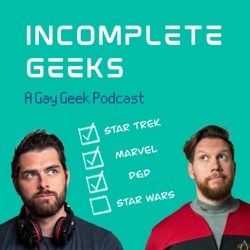 Incomplete Geeks: A Gay Geek Podcast