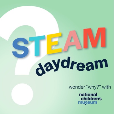 STEAM Daydream with National Children's Museum:National Children's Museum