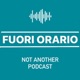 Fuori Orario Not Another Podcast