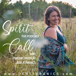 Spirit Call: The Podcast with Psychic Medium Jeni Juranics