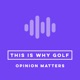 This is Why Golf: Opinion Matters