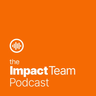Introducing The Impact Team Podcast