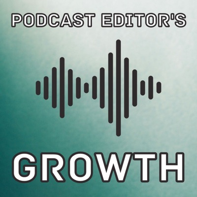 Podcast Editor's Growth