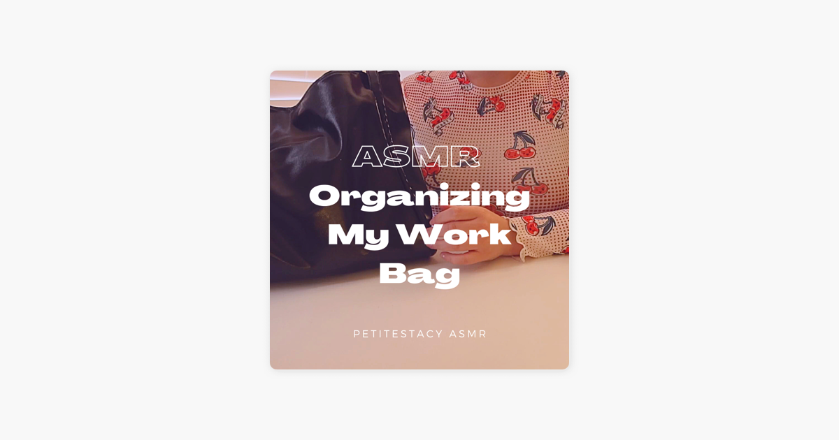 PetiteStacy ASMR ASMR Organizing My Work Bag
