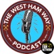 The West Ham Way Podcast - 18th June 2024