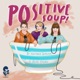 Positive Soup!