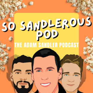 So Sandlerous Pod: The Adam Sandler Podcast podcast