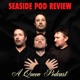 Seaside Pod Review (A Queen Podcast)