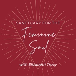 EP01: What is Sanctuary for the Feminine Soul and how can it support you