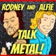 Rodney And Alfie Talk Metal