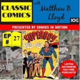Classic Comics with Matthew B. Lloyd: The Golden Age Superboy- “The Adventures of Superman When He Was A Boy” Part 2