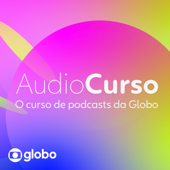 Audiocurso Globo: como fazer um podcast - Globoplay