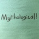 Mythological!