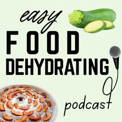 Ep 5 - Six Simple Steps for Dehydrating Food Safely
