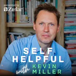 podcast by Self Helpful with Kevin Miller