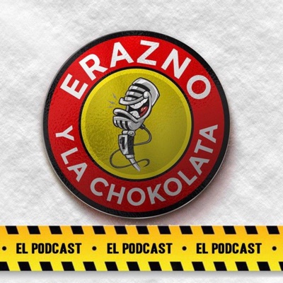 Erazno y La Chokolata El Podcast:El Podcast Mas Chido