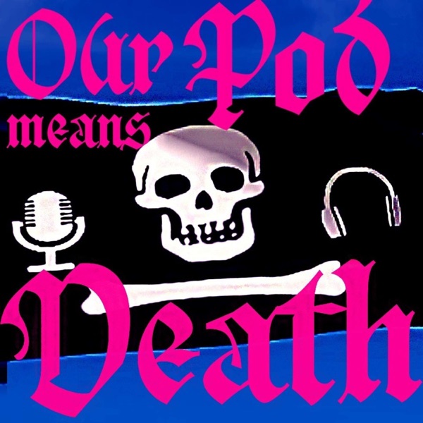 Our Pod Means Death