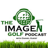 The IMAGEN Golf Podcast w/ Daniel Guest - Daniel Guest
