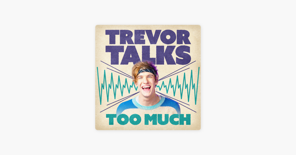 ‎trevor Talks Too Much On Apple Podcasts