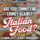 IAP 234: Are You Committing Crimes Against Italian Food? Examining Italy's Culinary Commandments