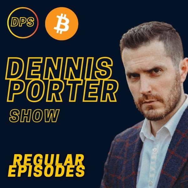 Dennis Porter Show (A Bitcoin Podcast)