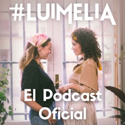 Llega #Luimelia, el Podcast Oficial