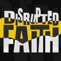 Disrupted Faith Podcast podcast