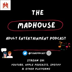 The Madhouse Adult Entertainment Podcast 🎙️