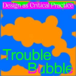Trailer: Trouble Bubble - Design as Critical Practice