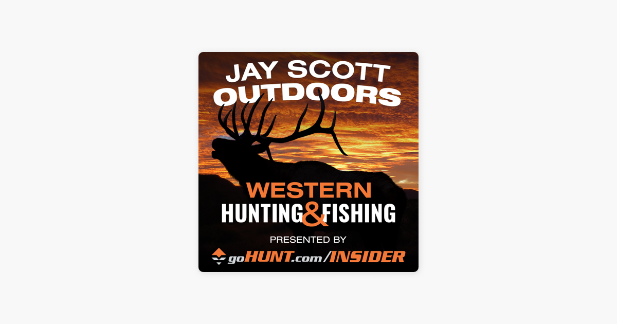 ‎Jay Scott Outdoors Western Big Game Hunting and Fishing Podcast 827