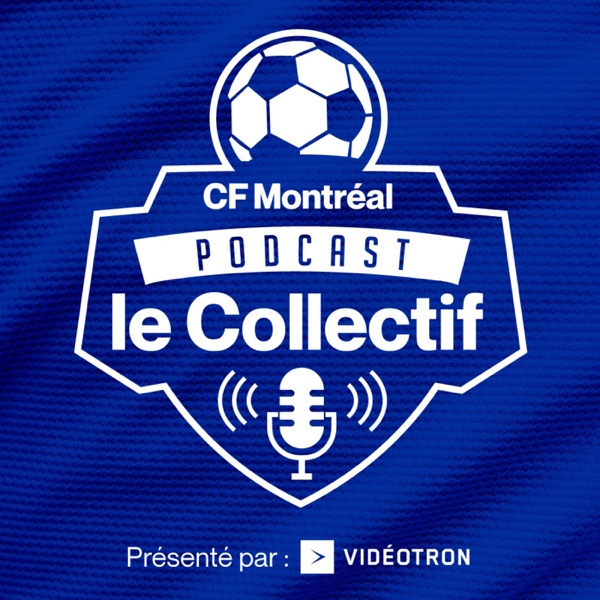 Podcast Le Collectif du CF Montréal