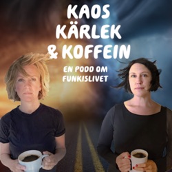 Kaos, kärlek & koffein - en podd om funkislivet