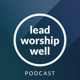 Lead Worship Well