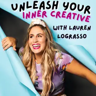 podcast by Unleash Your Inner Creative with Lauren LoGrasso