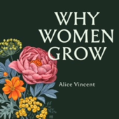 Why Women Grow - Alice Vincent