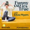Funny Cuz It's True with Elyse Myers - Lemonada Media