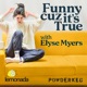Hi, I’m Elyse Myers. Welcome to my podcast.
