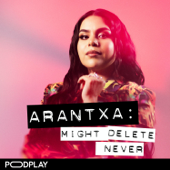 Arantxa: might delete never - Podplay