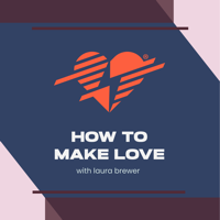 How To Make Love™ podcast