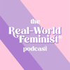 The REAL-WORLD FEMINIST® Podcast - Michelle Kinsman