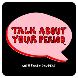 Talk About Your Period.