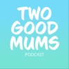 Two Good Mums