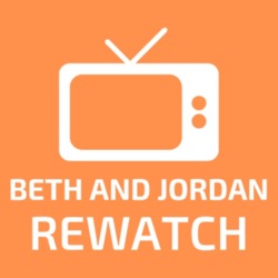 Beth and Jordan Rewatch