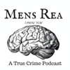 Mens Rea: A true crime podcast - Mens Rea True Crime