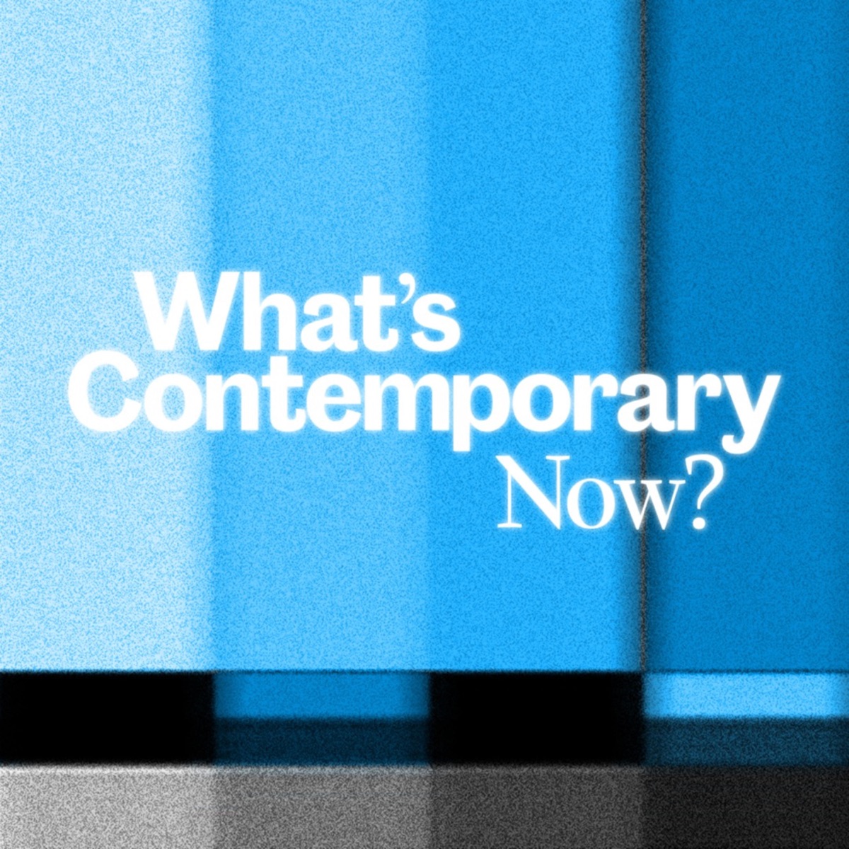 What's Contemporary Now? – Podcast – Podtail