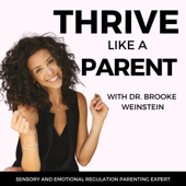 Thrive Like A Parent - Dr. Brooke Weinstein