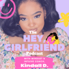 The Hey, Girlfriend Podcast - Kindall D.