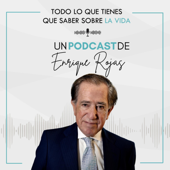 Todo lo que tienes que saber sobre la vida, un podcast de Enrique Rojas - EnriqueRojasPodcast