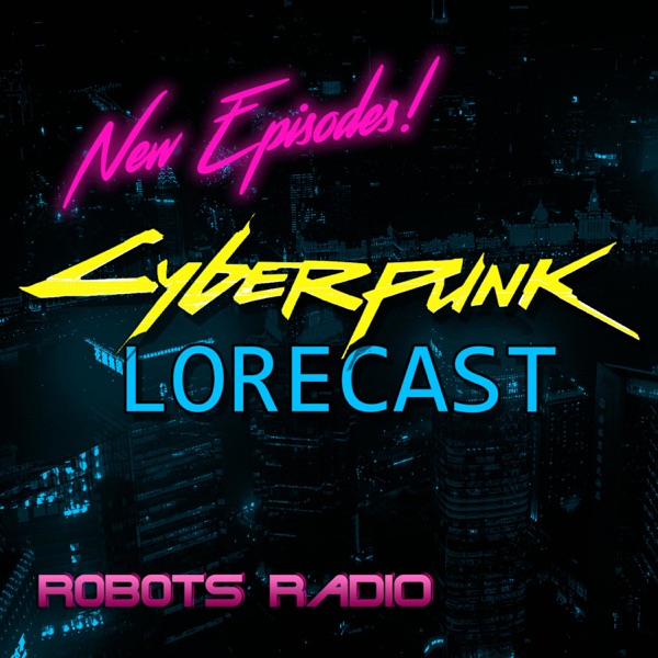 Cyberpunk Lorecast: Lore, News, Gameplay, & More