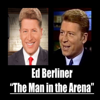 Ed Berliner: The Man in the Arena Ed Berliner: The Man in the Arena